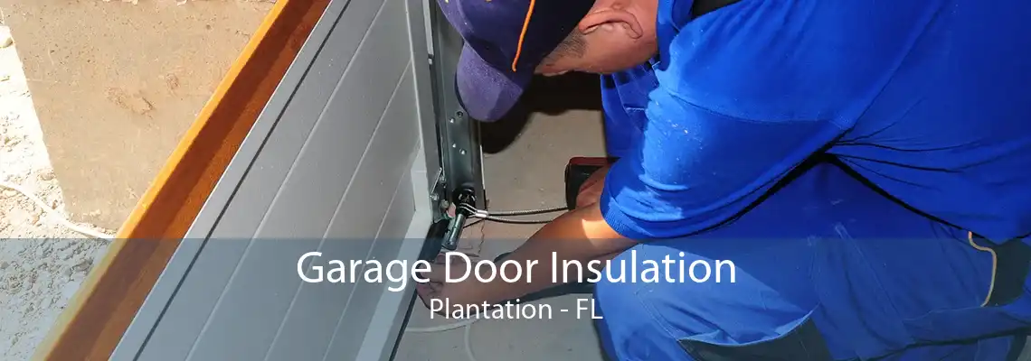 Garage Door Insulation Plantation - FL