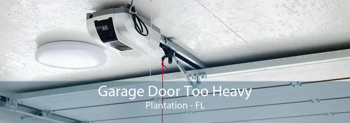 Garage Door Too Heavy Plantation - FL